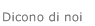 Dicono di noi