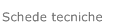 Schede tecniche